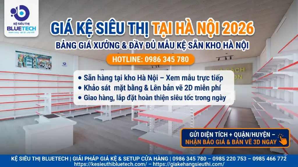Giá kệ siêu thị tại Hà Nội 2026 bảng giá xưởng Bluetech - sẵn hàng kho, xem mẫu trực tiếp, lắp đặt trong ngày