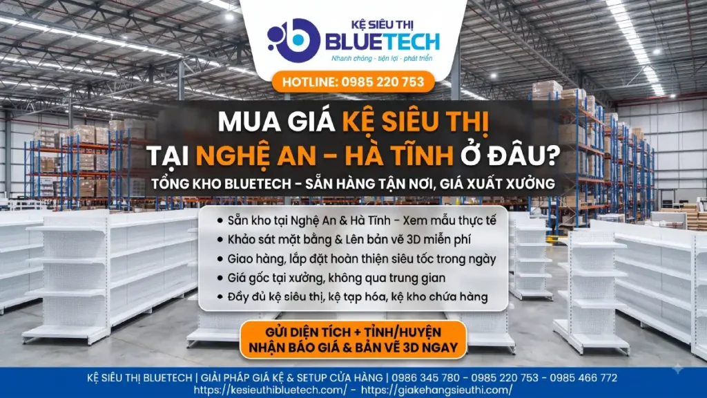 Mua giá kệ siêu thị tại Nghệ An Hà Tĩnh ở đâu? Tổng kho Bluetech sẵn hàng tại Vinh, giá xuất xưởng, lắp trong ngày